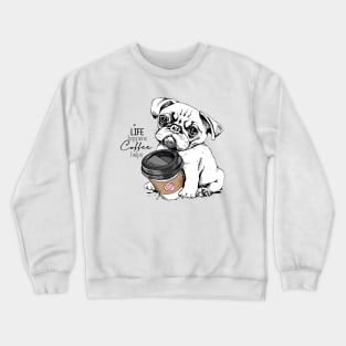 Cute Pug puppy with a plastic cup of coffee. Life happens coffee helps Crewneck Sweatshirt